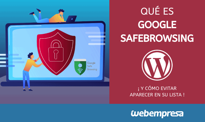 Qué es Google SafeBrowsing y cómo evitar aparecer en su lista